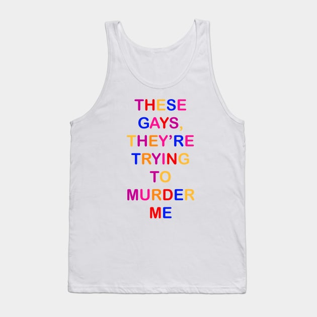 These gays they’re trying to murder me - Tanya Jennifer Coolidge quote Tank Top by EnglishGent